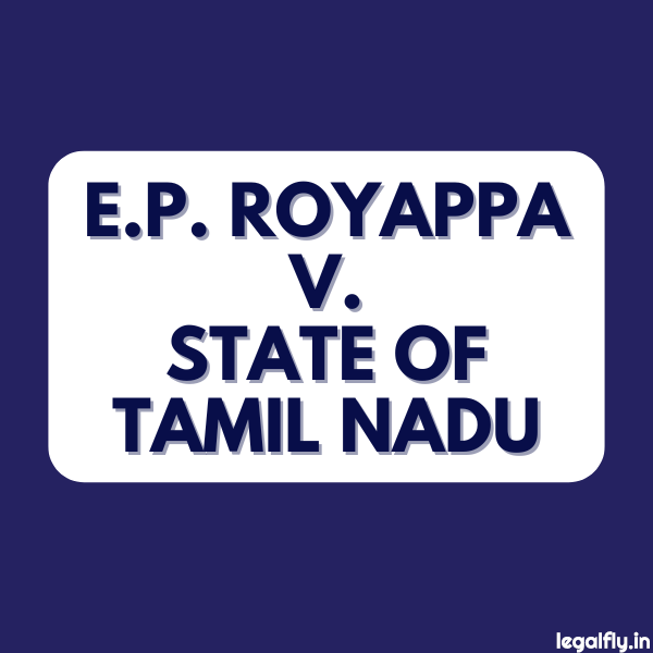 Featured image about E.P. Royappa v. State of Tamil Nadu
