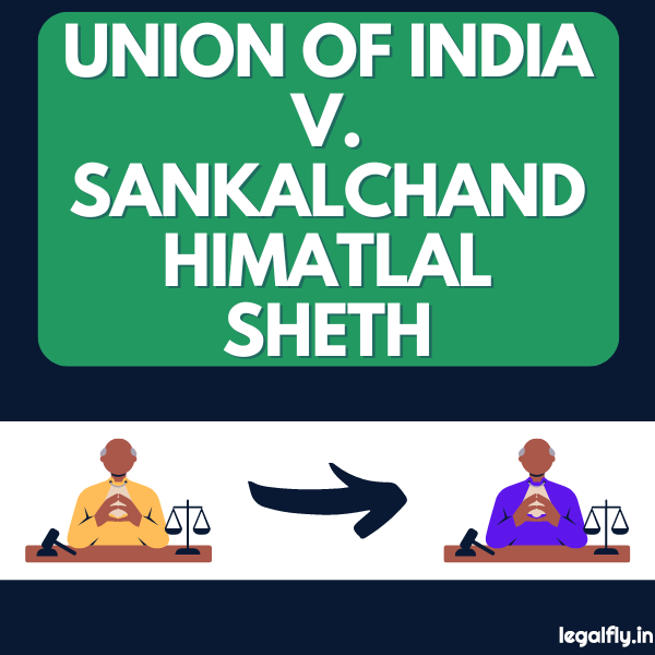 Featured Image about Union of India v. Sankalchand Himatlal Sheth